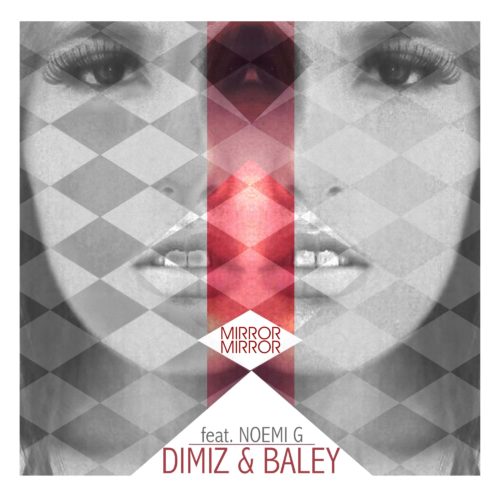Baley & Dimiz - Mirror Mirror feat. Noemi G